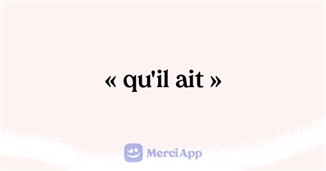 Écrit on qu il ait qu il aie ou qu il est MerciApp