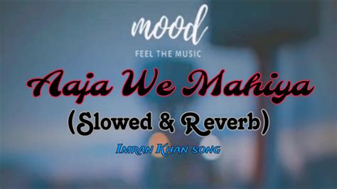 Aaja We Mahiya Slowed Reverb 4K Imran Khan Songs 4K SV Lofi YouTube