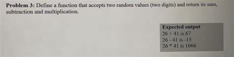 Solved Problem 3 Define A Function That Accepts Two Random Chegg