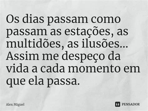 Os Dias Passam Como Passam As Alex Miguel Pensador