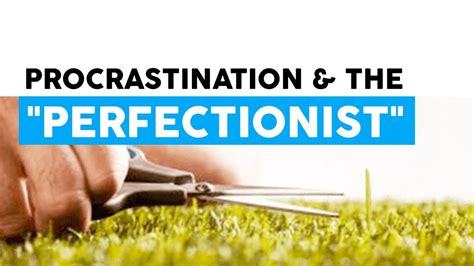 Procrastination And The Perfectionist