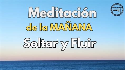 Meditaci N De La Ma Ana Soltar Y Fluir Mindfulness Youtube