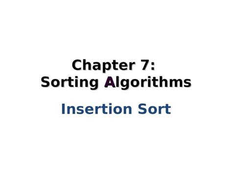 Ppt Chapter 7 Sorting Algorithms Insertion Sort Sorting Algorithms Insertion Sort Shell Sort