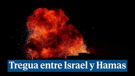 Israel Y Hamas Acuerdan Al Menos Cuatro D As De Alto El Fuego Youtube