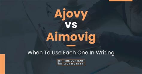 Ajovy vs Aimovig: When To Use Each One In Writing