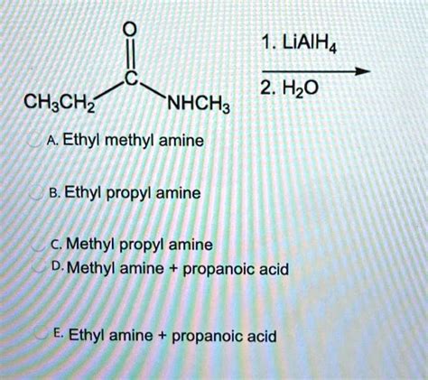 SOLVED 1 LiAIH4 2 HzO CH3CHz NHCH Ethyl Methyl Amine B Ethyl Propyl