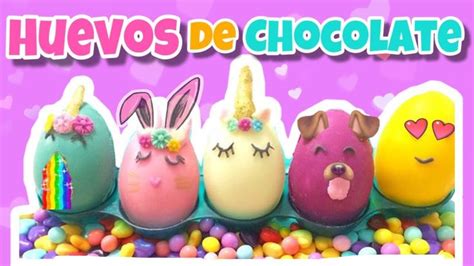 Haz Huevos Sorpresa De Chocolate Para Pascua Huevos De Colores