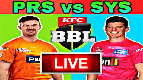 Perth Scortchers Vs Sydney Sixers Live Prs Vs Sys Live Bbl Live