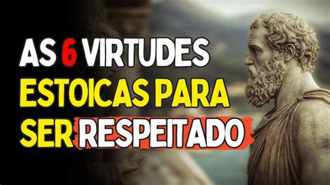 As Virtudes Estoicas Para Ser Respeitado Por Todos Youtube