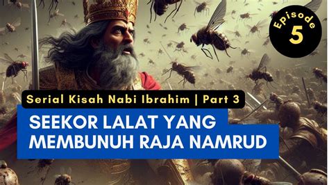 Seekor Lalat Yang Membunuh Raja Namrud Serial Kisah Nabi Ibrahim Part