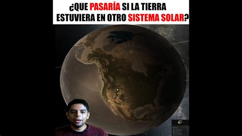 QUE PASARÍA SI LA TIERRA ESTUVIERA EN OTRO SISTEMA SOLAR YouTube