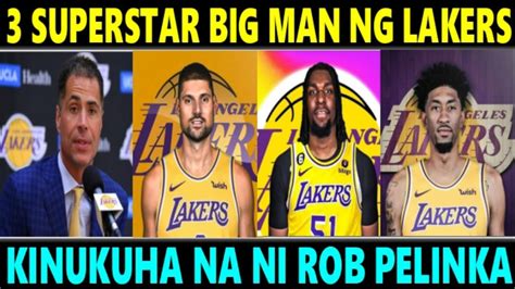 Swerte Ng Lakers Sa Bagong Big Man Na Makukuha Ni Rob Pelinka Sobrang