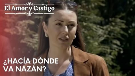 ¿hacia Dónde Va Nazán Amor Y Castigo Capitulo 20 Dailymotion Video