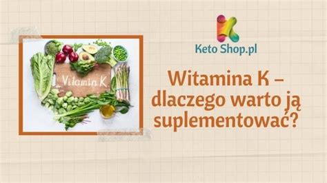 Witamina K Dlaczego Warto J Suplementowa Ketoshop Pl