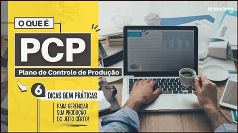 PCP O QUE É Plano de Controle de Produção Reduza Desperdícios e