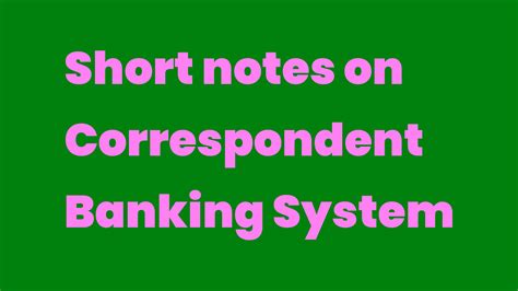 Short Notes On Correspondent Banking System Write A Topic