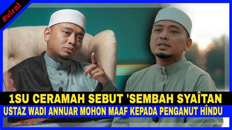 Su Ceramah Sebut Sembah Sy Itan Ustaz Wadi Annuar Mohon Maaf Kepada