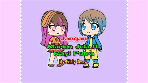 Marion Jola Ft Rayi Putra Jangan GLMV YouTube