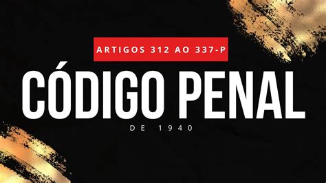 CÓdigo Penal Decreto Lei Nº 2848 De 1940 Artigos 312 Ao 337 P 🏮