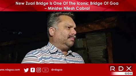 New Zuari Bridge Is One Of The Iconic Bridge Of Goa – Minister Nilesh Cabral - RDX Goa