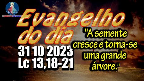 EVANGELHO DO DIA 31 10 2023 REFLEXÃO Evangelho Lc 13 18 21 YouTube