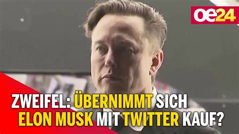 Zweifel Bernimmt Sich Elon Musk Mit Twitter Kauf Youtube