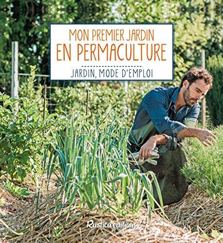 Mon Premier Jardin En Permaculture Jardin Mode D Emploi By Robert