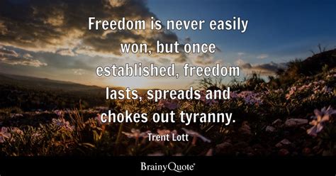 Trent Lott - Freedom is never easily won, but once...