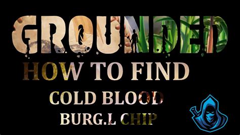 GROUNDED HOW TO GET COLD BLOOD BURG L CHIP YouTube