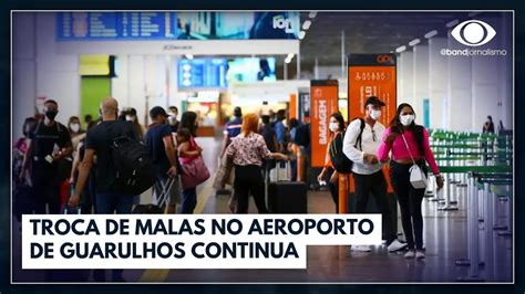 Troca De Malas No Aeroporto De Guarulhos Continua Jornal Da Band