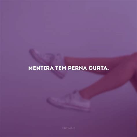 Mentira Tem Perna Curta Frases - 5