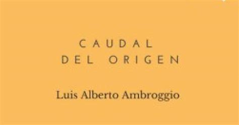 Caudal Del Origen Luis Alberto Ambroggio