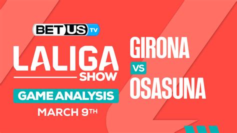 Predictions And Analysis Girona Vs Osasuna Mar 09 2024