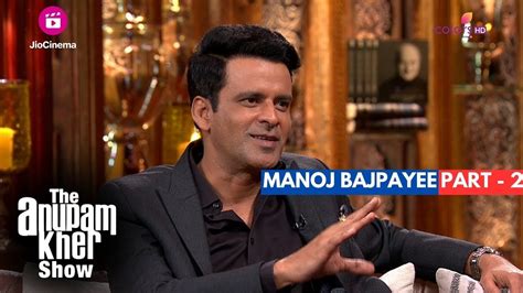 The Anupam Kher Show Interview With Manoj Bajpayee Part 2 Manoj