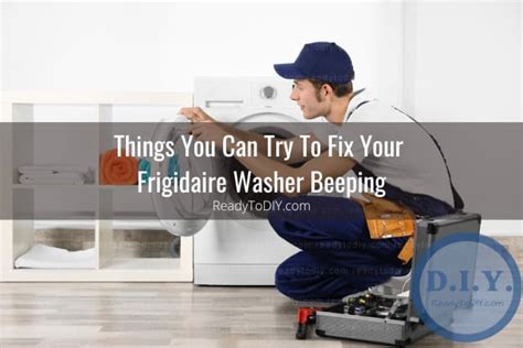 How To Fix Frigidaire Washer Beeping Ready To DIY