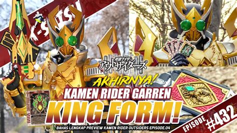 TALK SATSU 432 KAMEN RIDER GARREN KING FORM AKHIRNYA PREVIEW