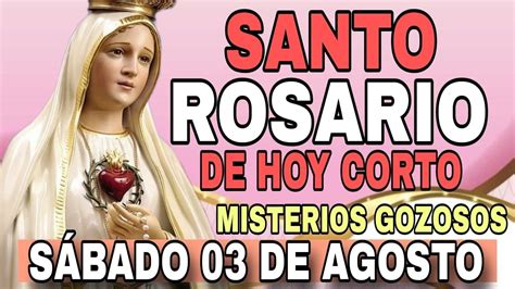 Santo Rosario De Hoy Sábado 03 De Agosto Del 2024 Misterios Gozosos