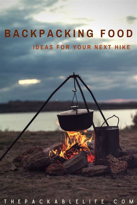 Backpacking Food Meal Plan Tips And Ideas For Your Next Hike Road Trip Food Road Trip Fun