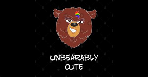 Gay Lgbtq Pride Unbearably Cute Lovable Brown Bear Gay Bears Pride