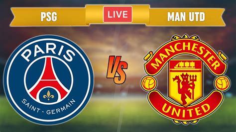 Psg Vs Manchester United Live Streaming Champions League Football Match Youtube