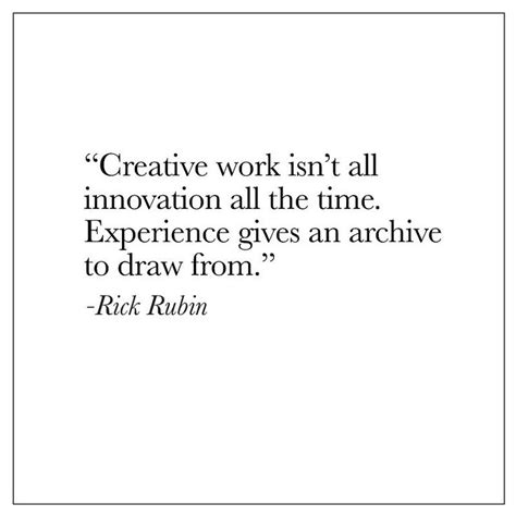 Rick Rubin quote | Quotes, Creative work, Creative