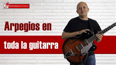 C Mo Tocar Arpegios Por Toda La Guitarra Y Mejorar La Ubicaci N