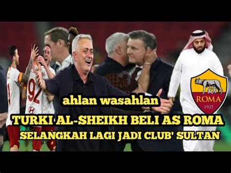 Turki Al Sheikh Beli As Roma Selangkah Lagi Jadi Club Sultan Target