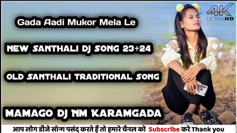 Gada Aadi Mukor Mela Re New Santhali Traditional Dj Song Mamago Dj Nm