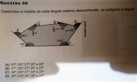 Questão 06 Determine A Medida De Cada ângulo Externo Desconhecido No Polígono A 97° 105 57