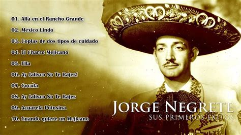 Jorge Negrete Lo Mejor Sus Mejores Canciones Rancheras Jorge