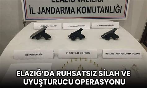 Elaz Da Ruhsats Z Silah Ve Uyu Turucu Operasyonu Akt El Haber