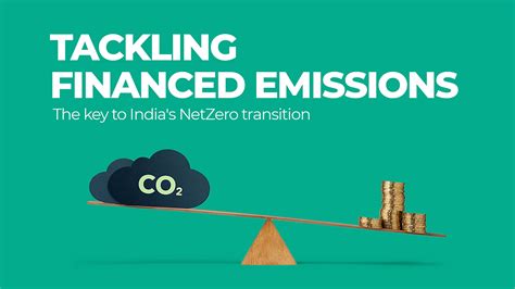 The Critical Role Of Financed Emissions In Indias Path To Net Zero