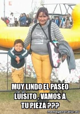 Meme Personalizado Muy Lindo El Paseo Luisito Vamos A Tu Pieza