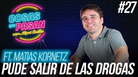 Cosas Que Pasan 27 Pude Salir De Las Drogas Ft Matias Kornetz YouTube